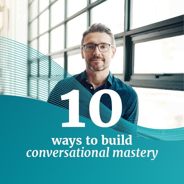 10 Ways to Build Conversational Mastery