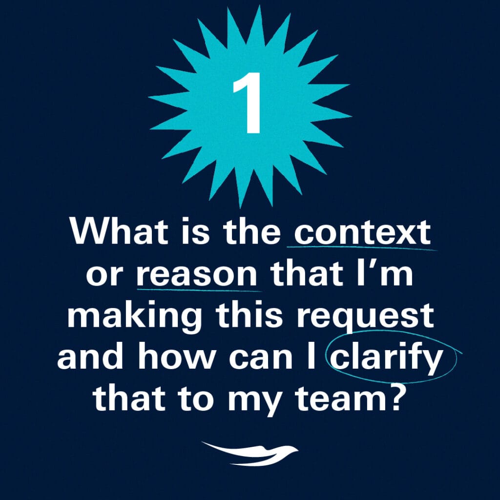 What is the context or reason that I’m making this request and how can I clarify that to my team?